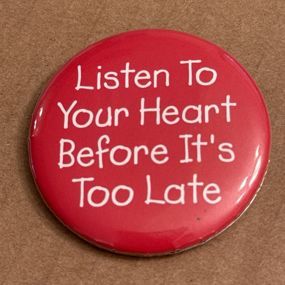 Listen To Your Heart Before It's Too Late VTG Pinback Button Pin Round Circle